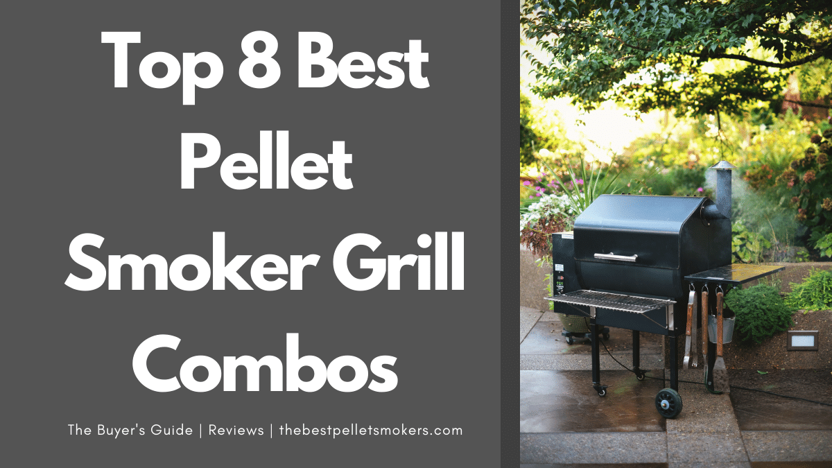 8 Best Pellet Smoker Grill Combo in 2024 [Buyer's Guide]