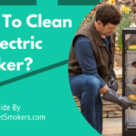 How To Clean an Electric Smoker?