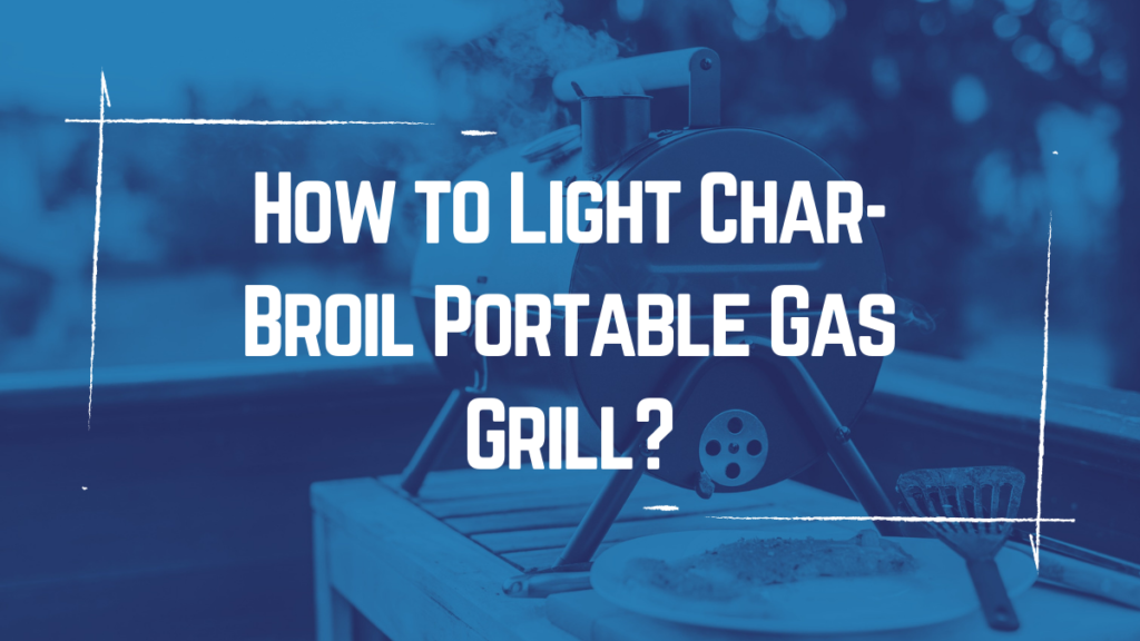 How to Light Char-Broil Portable Gas Grill?