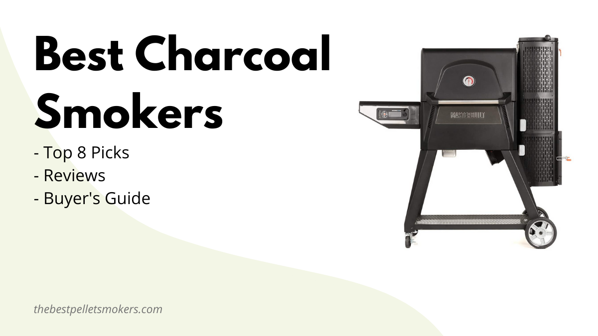 8 Best Charcoal Smokers In 2024 Ultimate Buyers Guide