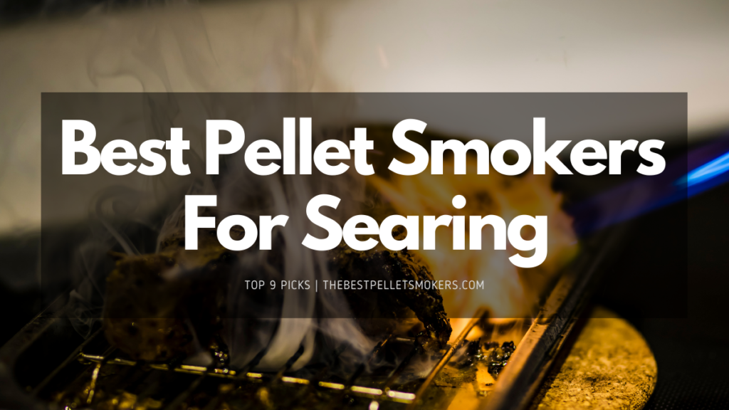 Best Pellet Smoker For Searing in 2023