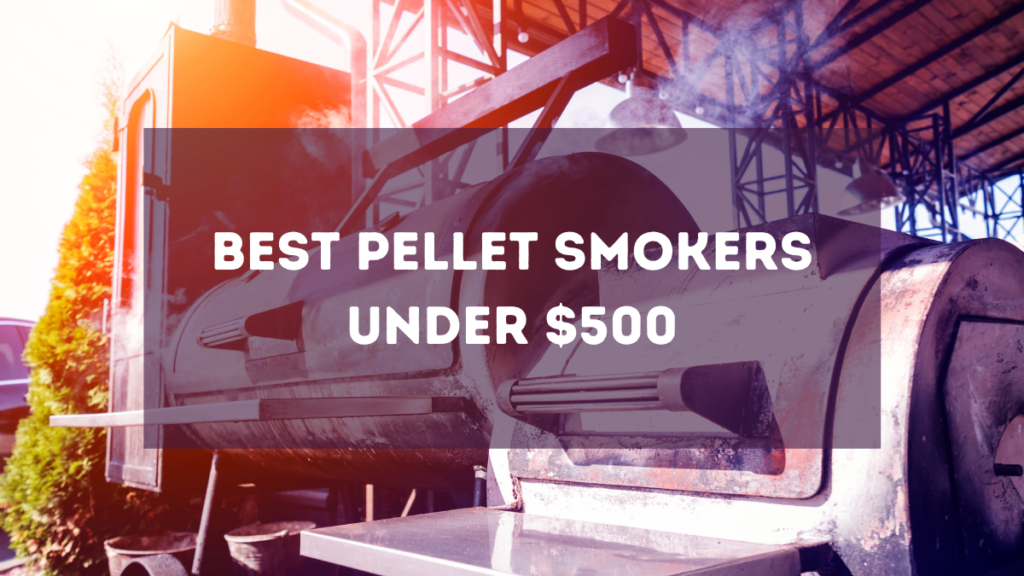 Best Pellet Smokers Under $500