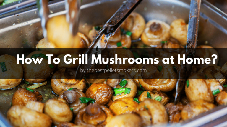 How To Grill Mushrooms at Home?