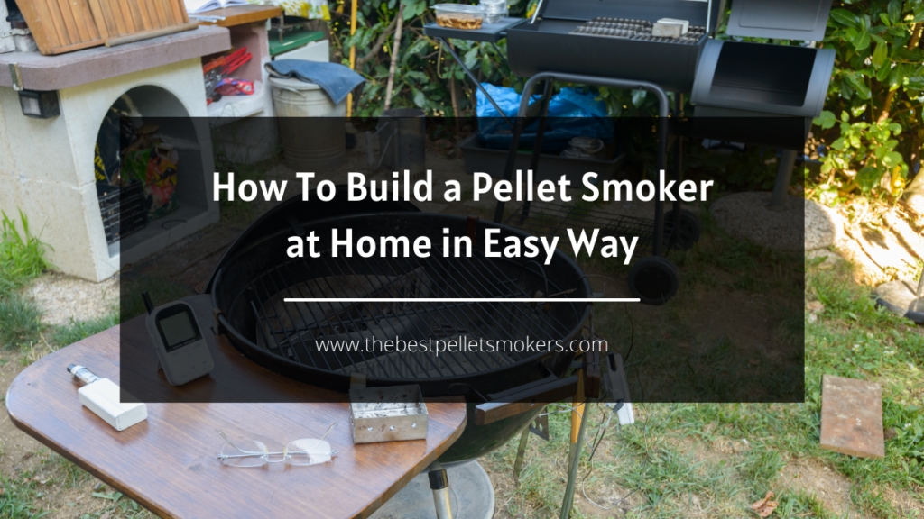 How To Build a Pellet Smoker at Home in Easy Way