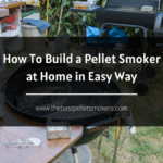 How To Build a Pellet Smoker at Home in Easy Way