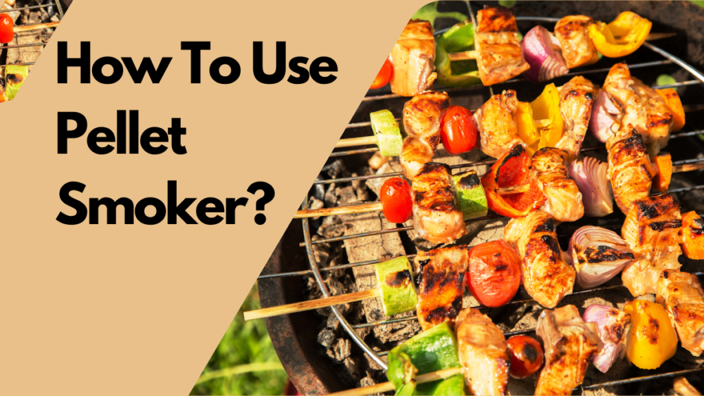 How To Use a Pellet Smoker?