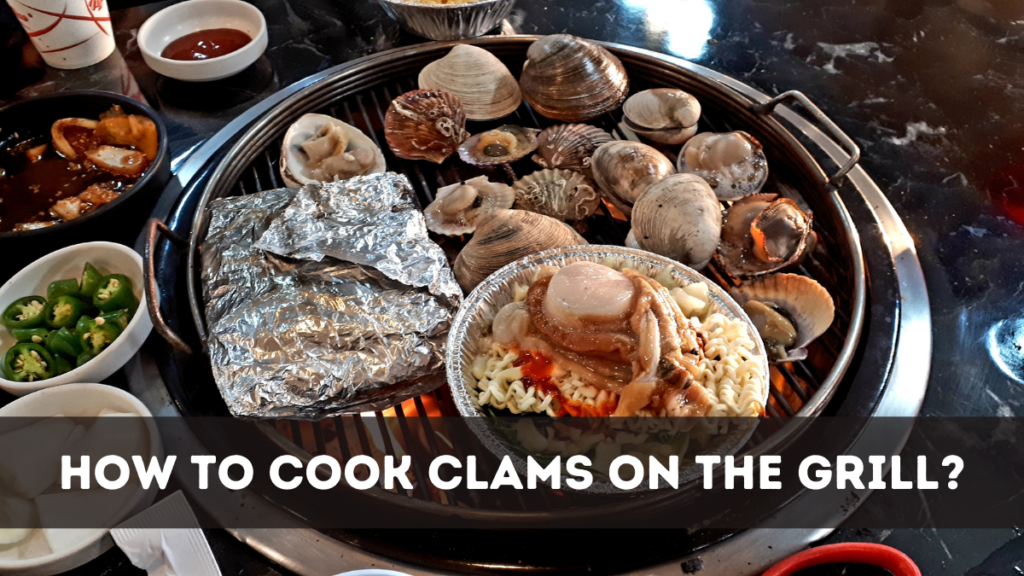 How To Cook Clams On The Grill?