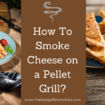 How To Smoke Cheese on a Pellet Grill?