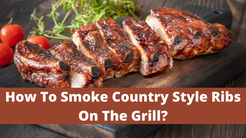 How To Smoke Country Style Ribs On The Grill?
