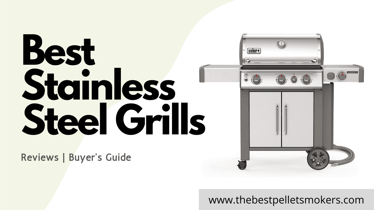 8 Best Stainless Steel Grills In 2025 [buyer's Guide]