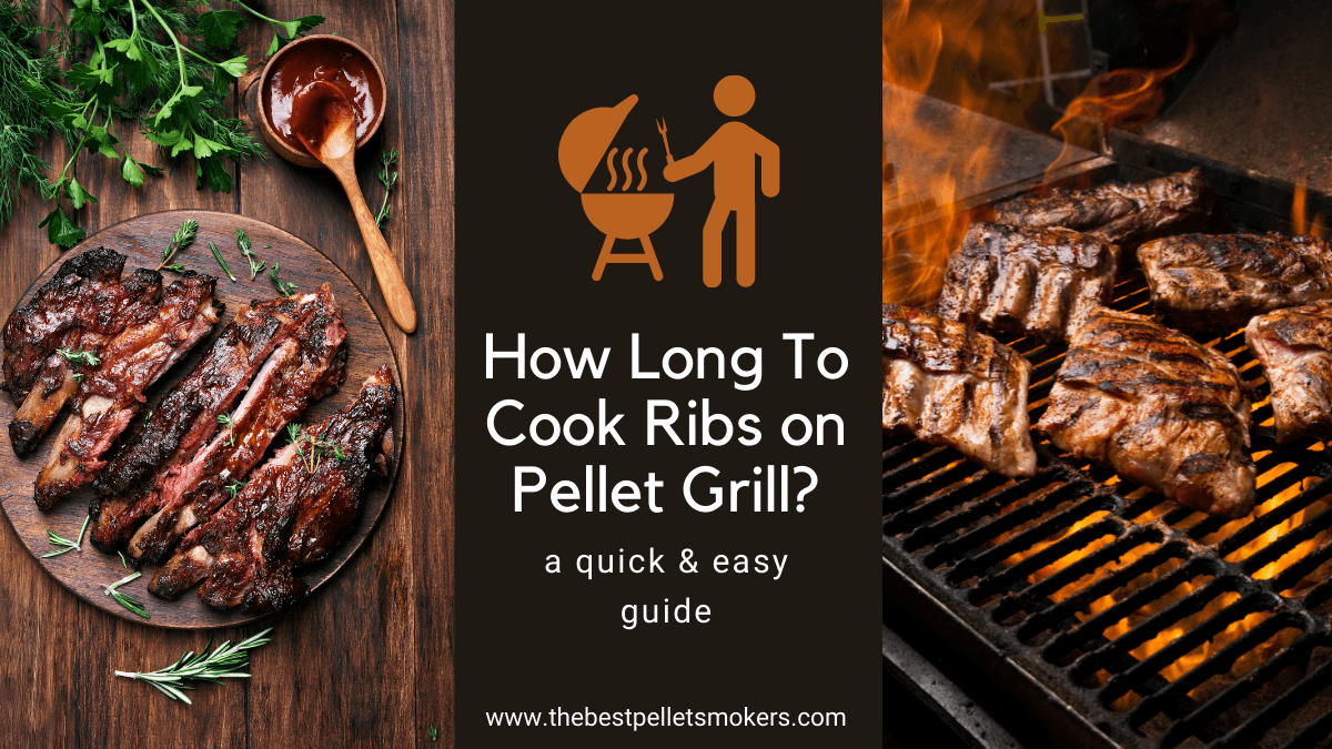 How Long To Cook Ribs On Pellet Grill A Quick And Easy Guide