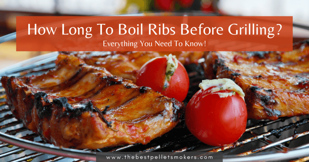 how-long-to-boil-ribs-before-grilling-ultimate-guide