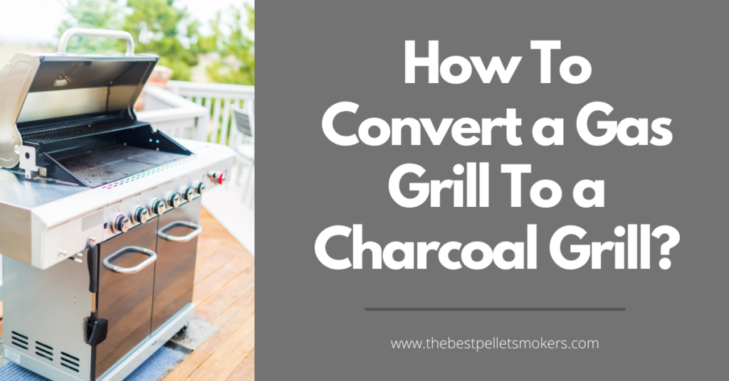 How To Convert a Gas Grill To a Charcoal Grill?