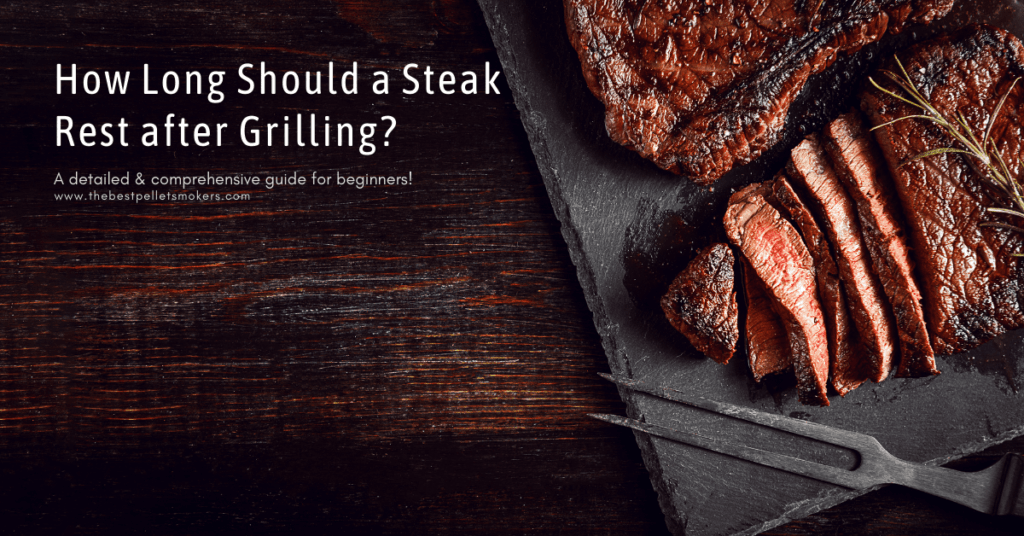 How Long Should a Steak Rest After Grilling? (Ultimate Guide)