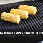 How to Grill Frozen Corn on The Cob?