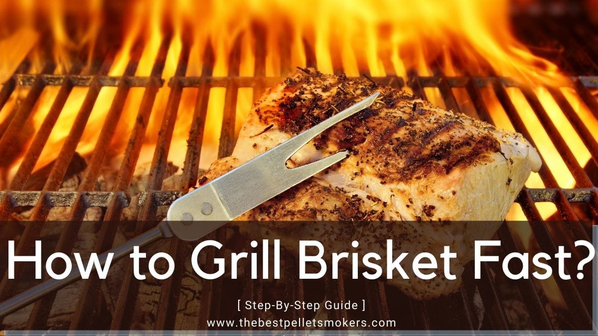 How to Grill Brisket Fast? StepByStep Guide