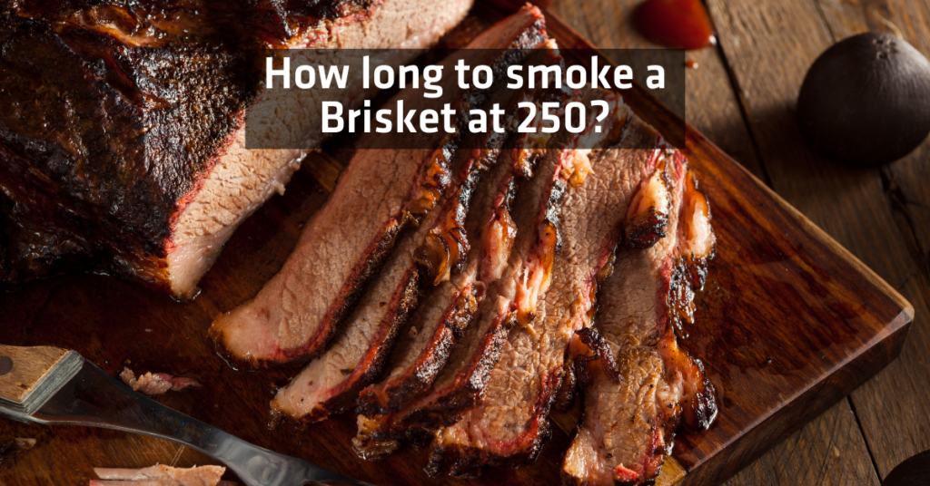How Long To Smoke a Brisket at 250?