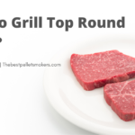 How To Grill Top Round Steak?