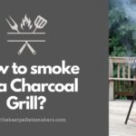 How To Smoke on a Charcoal Grill?