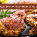 How Long to Smoke Chicken Thighs at 225 degrees