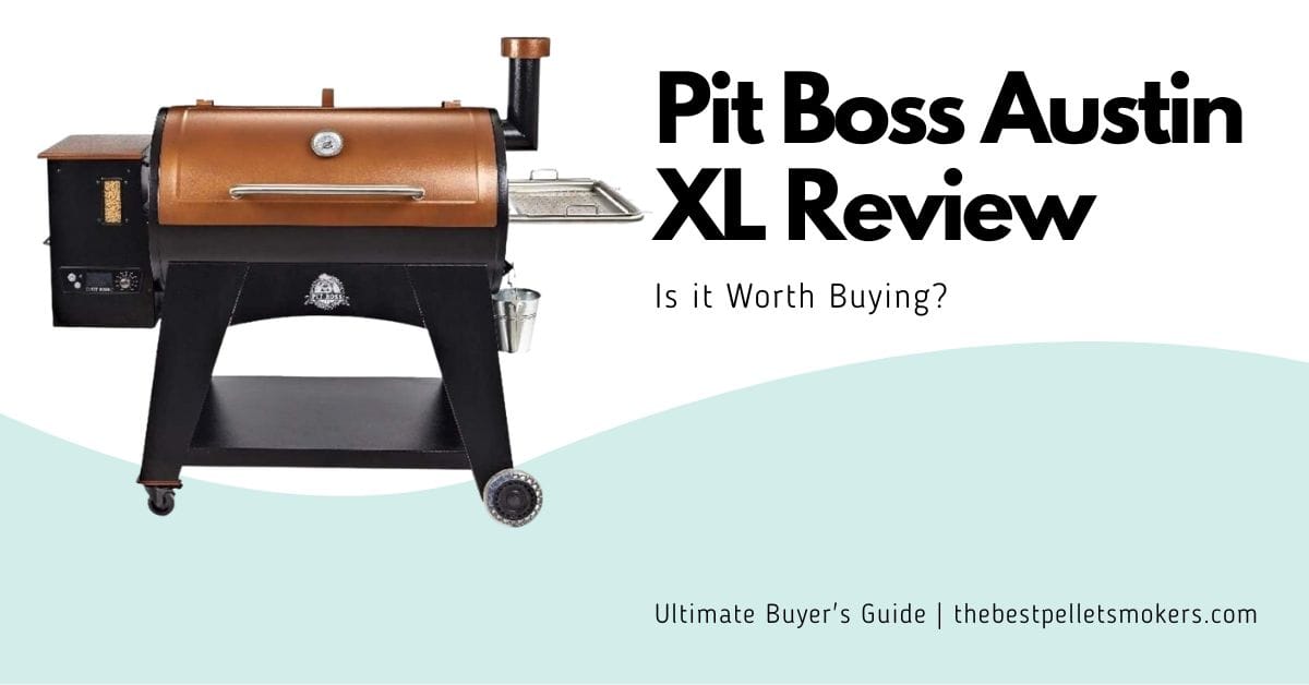 Pit Boss Austin XL Review 2024 Is it Worth Buying?