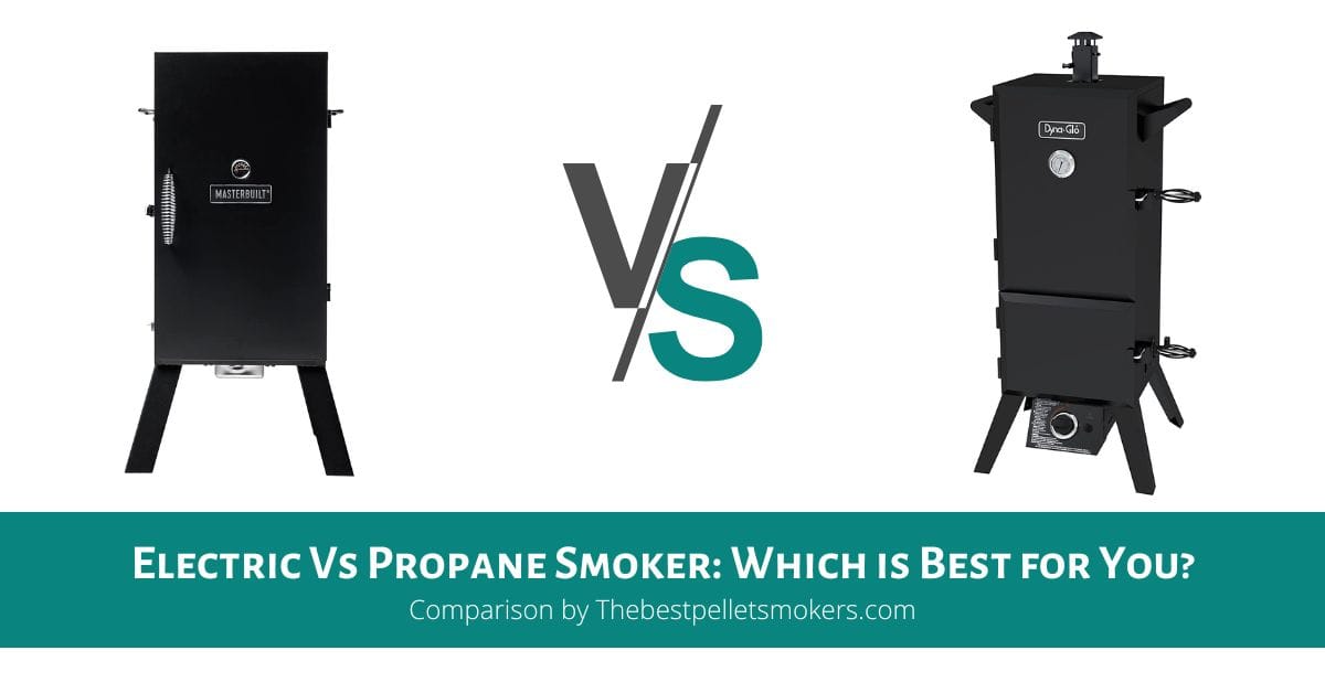 Electric Vs Propane Smoker Which is Best for You?