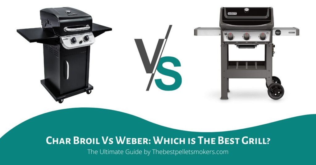 Char Broil Vs Weber: Which is The Best Grill?