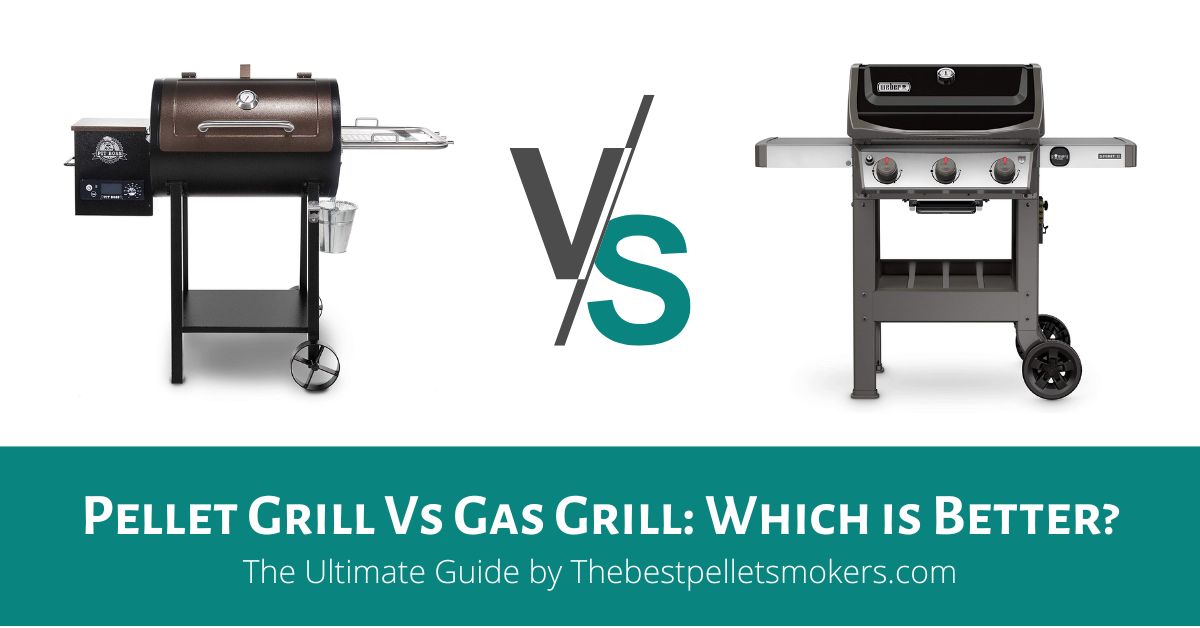 Pellet Grill Vs Gas Grill Which is Better?