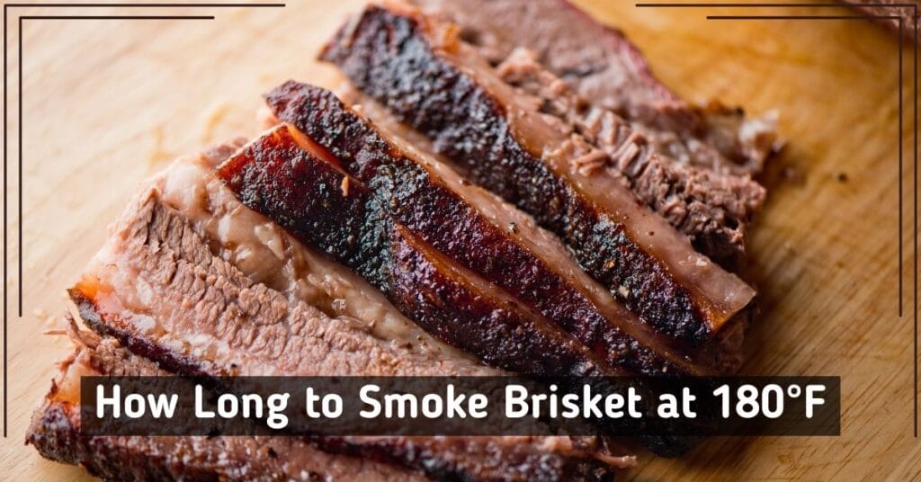 How Long to Smoke Brisket at 180 Degree