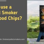 How to Use a Vertical Smoker with Wood Chips?